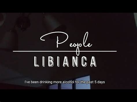 People By Libianca Tiktok Song I Ve Been Drinking More Alcohol For The