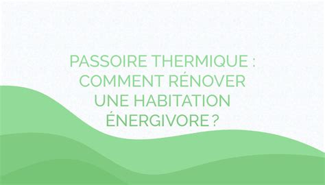 Passoire thermique comment rénover une habitation énergivore Biofib