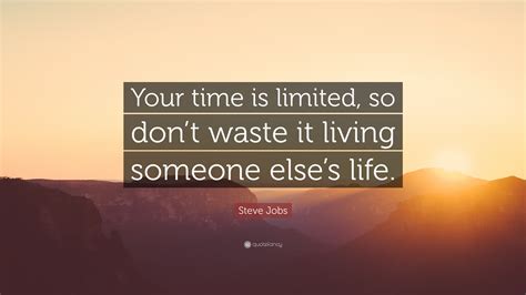 Steve Jobs Quote Your Time Is Limited So Dont Waste It Living