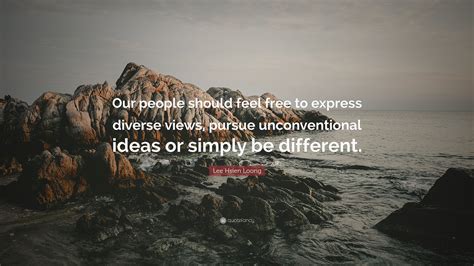 Lee Hsien Loong Quote: “Our people should feel free to express diverse