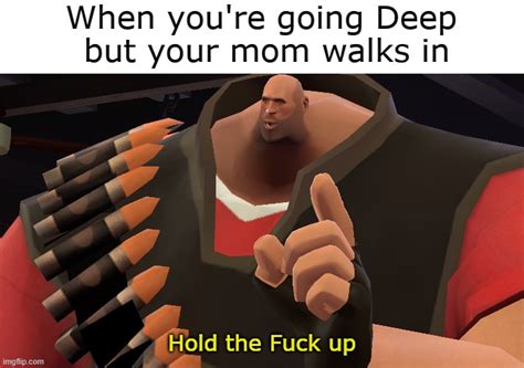 Hold The Fuck Up Imgflip