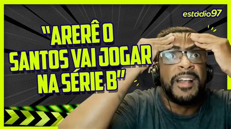 ARERÊ O SANTOS VAI JOGAR NA SÉRIE B YouTube