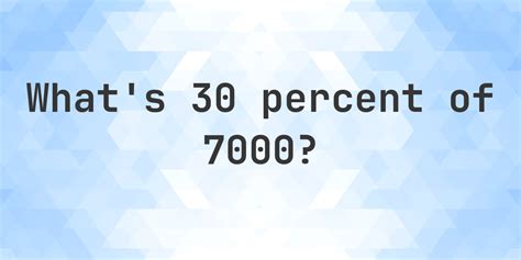 Quanto É 30 De 7000 - What is 30 percent of 7000? - Calculatio