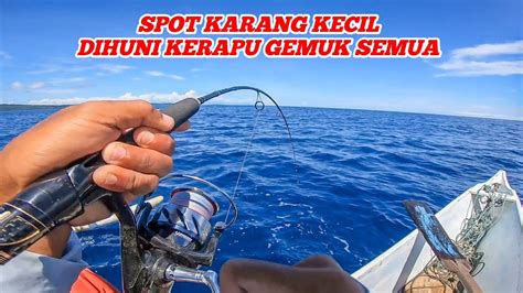 Ketemu Spot Jigging Termahal Isinya Kerapu Sultan Gemuk Semua Sampai