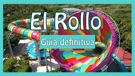 El Rollo Parque Acuático Guía Definitiva CUÁNTO CUESTA VISITARLO