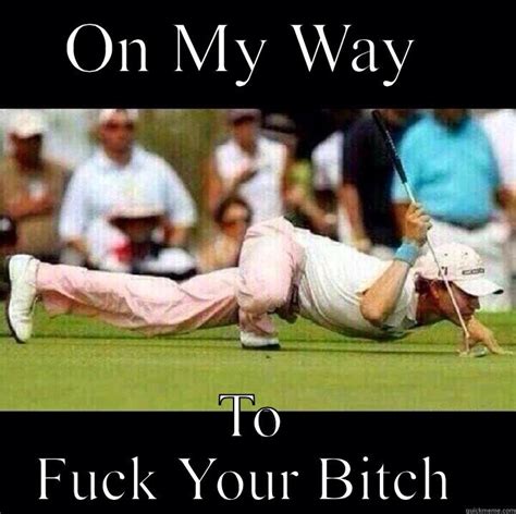 Fuck Your Bitch Quickmeme