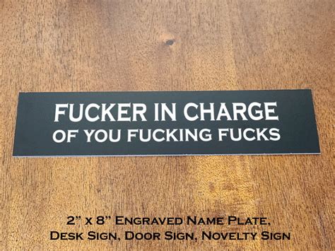 Fucker In Charge Of You Fucking Fucks Funny Desk Name Plate Wall D