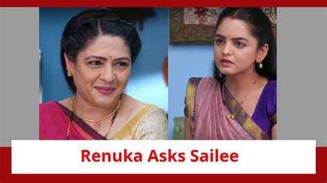 Udne Ki Aasha Spoiler Renuka Asks Sailee For An Advice Sachin Gets A