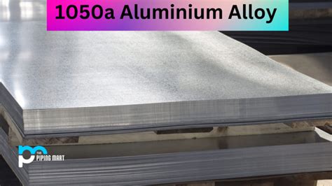 Aluminium 1050a Alloy Uns A91050a Composition Properties And Uses