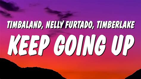 Timbaland Keep Going Up Lyrics Ft Nelly Furtado Justin