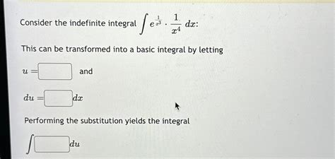 Solved Consider The Indefinite Integral ∫﻿﻿e1x31x4dx ﻿this