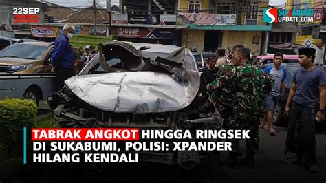 Tabrak Angkot Hingga Ringsek Di Sukabumi Polisi Xpander Hilang