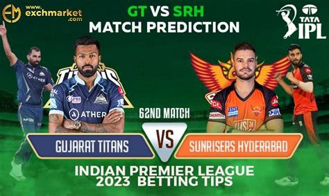 Gt Vs Srh 62nd Ipl Match Prediction Exchmarket