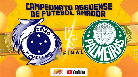 Cruzeiro M Nova X Palmeiras Final Campeonato Assuense De Futebol