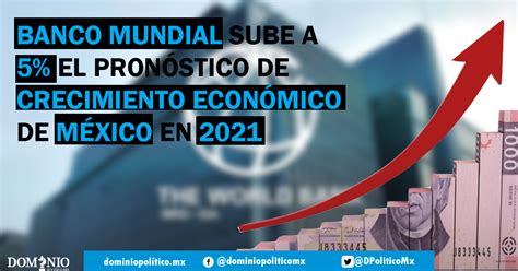 Banco Mundial Sube A El Pron Stico De Crecimiento Econ Mico De