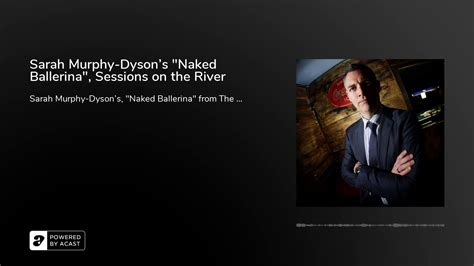 Sarah Murphy Dyson S Naked Ballerina Sessions On The River Youtube