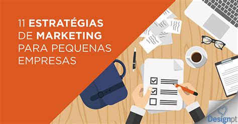 11 Estratégias De Marketing Para Pequenas Empresas Designpt