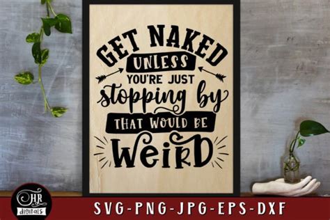 Get Naked Unless You Re Just Stopping By Graphic By Hrdigitals