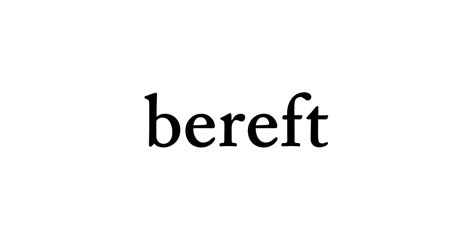 5 Syllables To Save You: Mastering The Mysterious Pronunciation Of Bereft