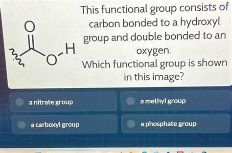 Solved This Functional Group Consists Of Carbon Bonded To A Hydroxyl Group And Double Bonded To