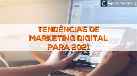 Tendências De Marketing Digital 5 Apostas Para 2021 Agência De