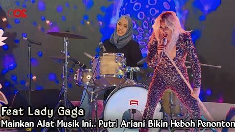 Spektakuler Penampilan Putri Ariani Lady Gaga Berhasil Bikin