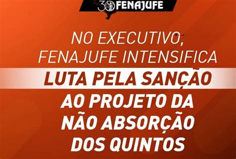 No Executivo Fenajufe Intensifica Luta Pela Sanção Ao Projeto Da Não