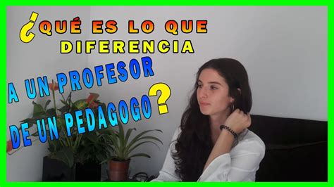 😱😱 Diferencias Sobre El Pedagogo Y El Profesor Analapedagoga Youtube