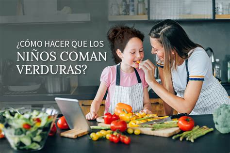 C Mo Hacer Que Los Ni Os Coman Verduras Aprende Institute