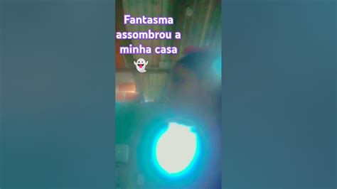 Fantasma Assombrou A Minha Casa - Fantasma assombrou minha casa 👻 - YouTube