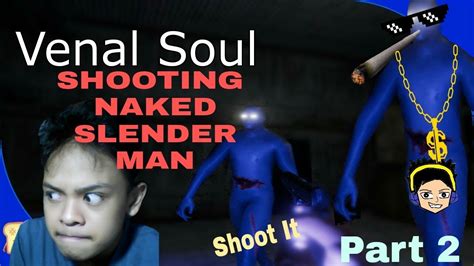 SHOOTING NAKED SLENDERMAN Venal Soul Part 2 YouTube