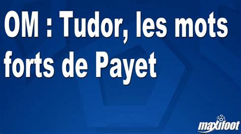 OM Tudor Les Mots Forts De Payet Football MAXIFOOT