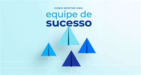 Como Montar Uma Equipe De Sucesso Em 6 Passos Monetizze