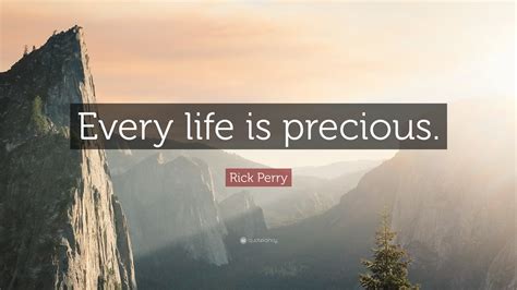 Rick Perry Quote “every Life Is Precious ”