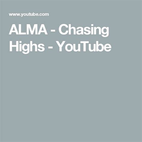 Alma Chasing Highs Youtube Alma Youtube High