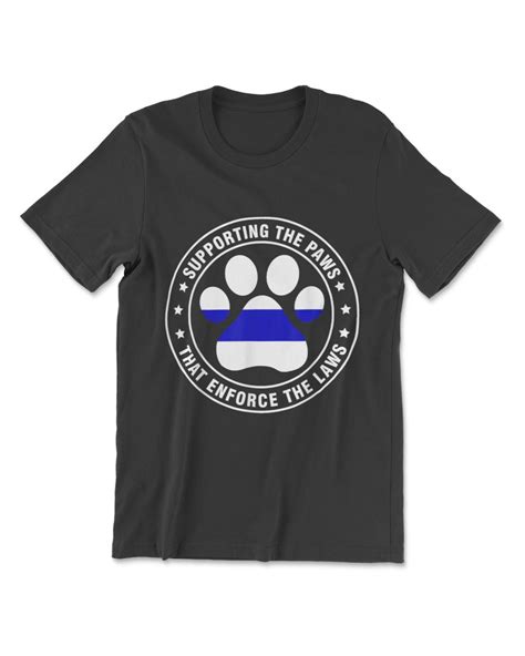 Supporting The Paws That Enforce The Laws Police Officer T Shirt