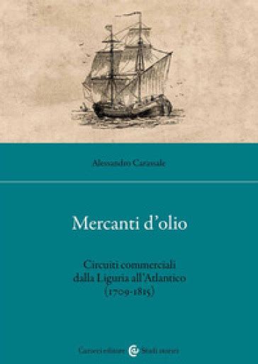 Mercanti Dolio Circuiti Commerciali Dalla Liguria Allatlantico 1709