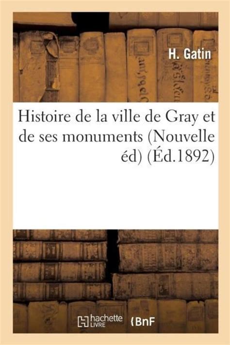 Histoire De La Ville De Gray Et De Ses Monuments Nouvelle Edition