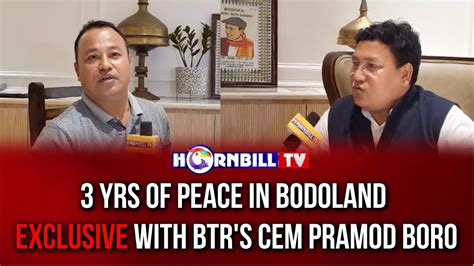 3 YRS OF PEACE IN BODOLAND EXCLUSIVE WITH BTR S CEM PRAMOD BORO YouTube