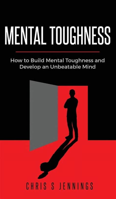 Mental Toughness How To Build Mental Toughness And Develop An