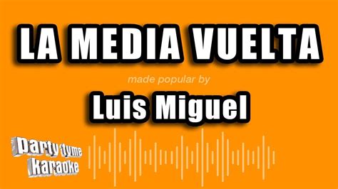 Luis Miguel La Media Vuelta Versión Karaoke YouTube Music