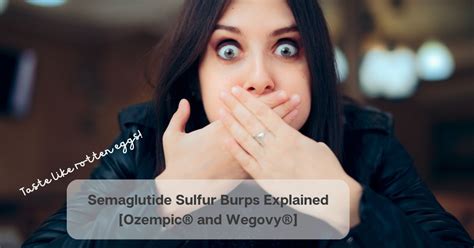 Semaglutide Sulfur Burps Explained Ozempic And Wegovy