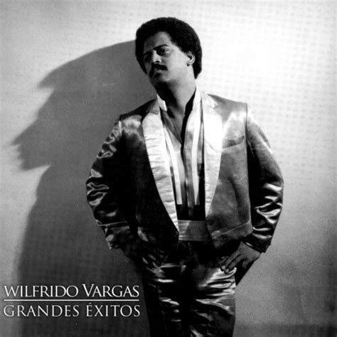 Wilfrido Vargas Grandes Xitos Letras Y Canciones Esc Chalas En Deezer