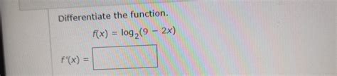 Solved Differentiate The Function F X Log X F X Chegg