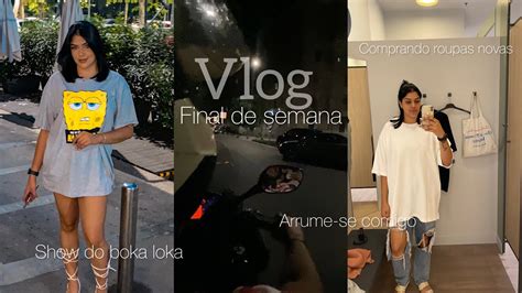 Vlog Final De Semana Show Do Boka Loka Comprando Roupa Nova E Arrume