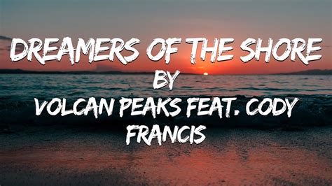 Dreamers Of The Shore Lyric Video Volcan Peaks Feat Cody Francis