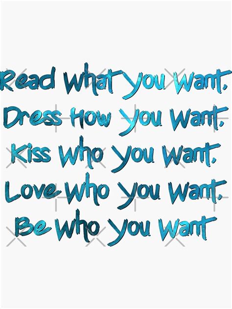 Read What You Want Dress How You Want Kiss Who You Want Love Who