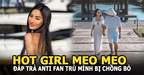 Hot girl Meo Meo đáp trả anti fan trù mình bị chồng bỏ chia sẻ về ông xã cực phẩm Hot KOLs