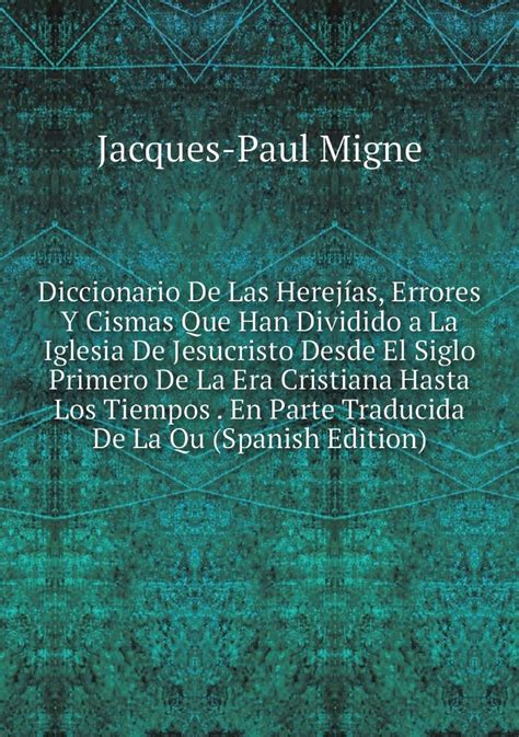 Diccionario De Las Herejias Errores Y Cismas Que Han Dividido A La