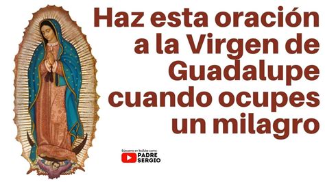 Haz Esta Oración A La Virgen De Guadalupe Cuando Ocupes Un Milagro